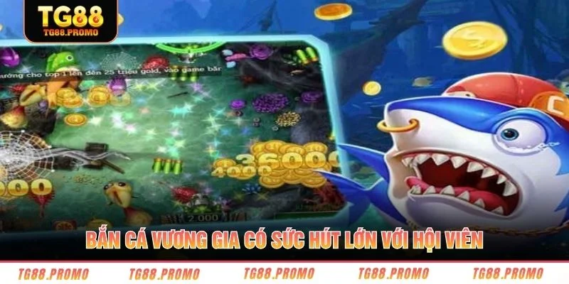 Bắn Cá Vương Gia có sức hút lớn với hội viên