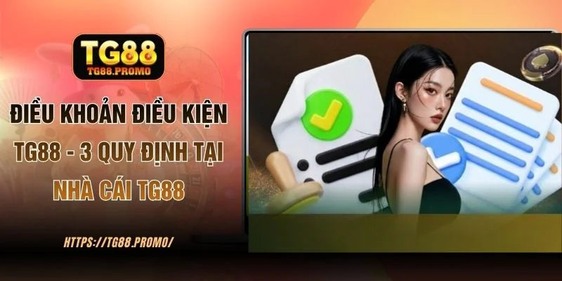 Điều khoản khi giao dịch tại sân chơi TG88