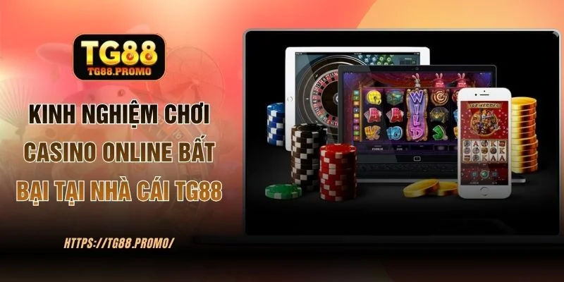 Kinh Nghiệm Chơi Casino Online Bất Bại Tại Nhà Cái TG88